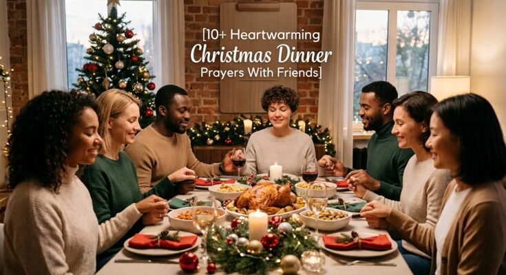 10+ Heartwarming Christmas Dinner Prayers With Friends