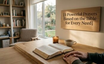 5 Powerful Prayers Based on the Bible for Every Need