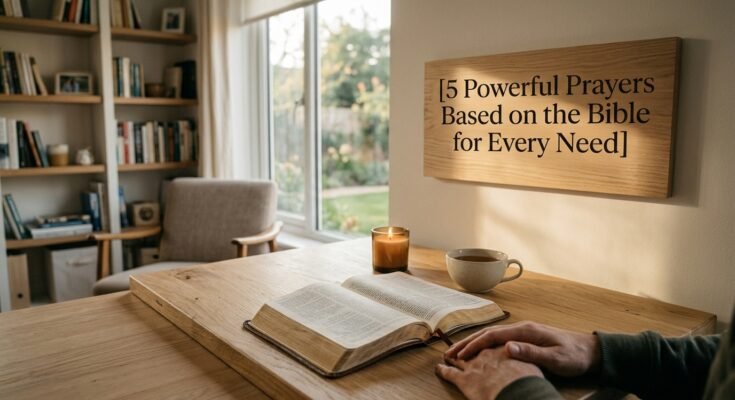 5 Powerful Prayers Based on the Bible for Every Need