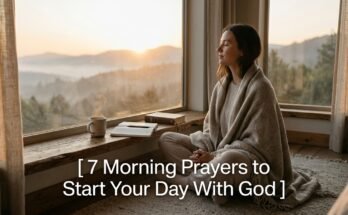 7 Amazing Morning Prayers to Start Your Day With God