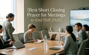 Best Short Closing Prayer for Meetings to End Well 2026