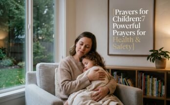 Prayers for Children:7 Powerful Prayers for Health & Safety