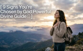 9 Signs You’re Chosen by God:Powerful Divine Guide 