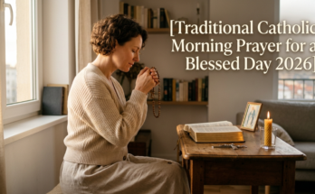 Traditional Catholic Morning Prayer for a Blessed Day 2026